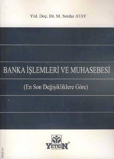 Banka İşlemleri ve Muhasebesi M. Serdar Atay