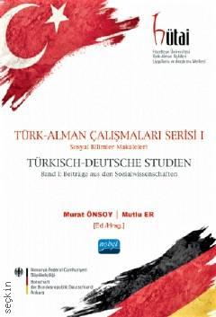 Türk – Alman Çalışmaları Serisi I Sosyal Bilimler Makaleleri Murat Önsoy, Mutlu Er  - Kitap