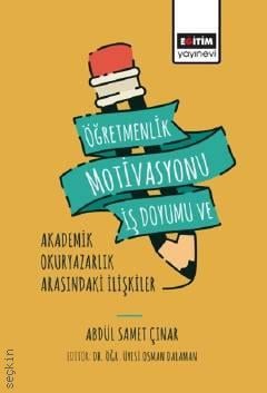 Öğretmenlik Motivasyonu İş Doyumu ve Akademik Okuryazarlık Abdül Samet Çınar, Osman Dalaman