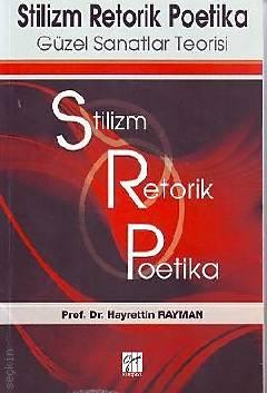 Stilizm Retorik Poetika Güzel Sanatlar Teorisi Prof. Dr. Hayrettin Rayman  - Kitap