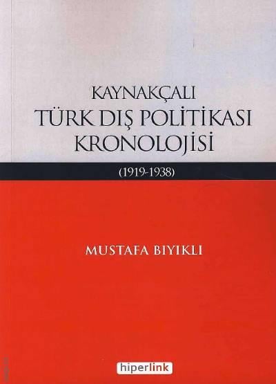 Kaynakçalı Türk Dış Politikası Kronolojisi (1919 – 1938) Yrd. Doç. Dr. Mustafa Bıyıklı  - Kitap