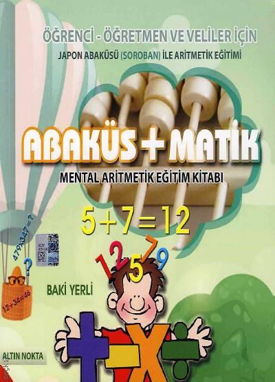 Öğrenci Öğretmen ve Veliler İçin Abaküs+Matik Mental Aritmetik Eğitim Kitabı Japon Abaküsü (Soroban) ile Aritmetik Eğitimi Baki Yerli  - Kitap