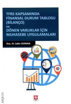 TFRS Kapsamında Finansal Durum Tablosu(Bilanço) ve Dönen Varlıklar İçin Muhasebe Uygulamaları Doç. Dr. Şakir Dizman  - Kitap