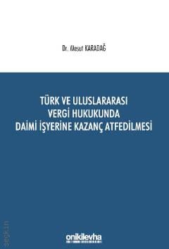 Türk ve Uluslararası Vergi Hukukunda Daimi İşyerine Kazanç Atfedilmesi Dr. Mesut Karadağ  - Kitap