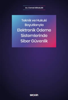 Teknik ve Hukuki Boyutlarıyla Elektronik Ödeme Sistemlerinde Siber Güvenlik Cemal Araalan  - Kitap