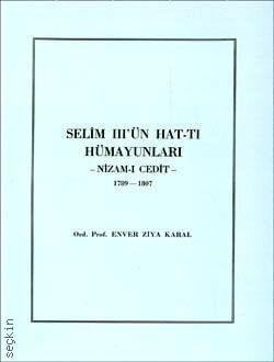 Selim III'ün Hat–Tı Hümayunları  (Nizam–ı Cedit 1789 – 1807) Enver Ziya Karal  - Kitap