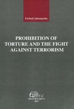Prohibition of Torture and The Fight Against Terrorism Farhad Jahangosha  - Kitap