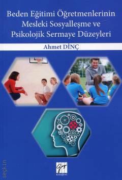 Beden Eğitimi Öğretmenlerinin Mesleki Sosyalleşme ve Psikolojik Sermaye Düzeyleri Ahmet Dinç