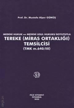 Medeni hukuk ve Medeni Usul Hukuku Boyutuyla Tereke (Miras Ortaklığı) Temsilcisi (TMK m. 640/III) Prof. Dr. Mustafa Alper Gümüş  - Kitap