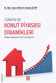 Türkiyede Konut Piyasası Dinamikleri Makroekonomik Yaklaşım Dr. Öğr. Üyesi Mümin Atalay Çetin  - Kitap