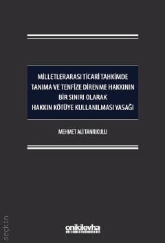 Milletlerarası Ticari Tahkimde Tanıma ve Tenfize Direnme Hakkının Bir Sınırı Olarak Hakkın Kötüye Kullanılması Yasağı