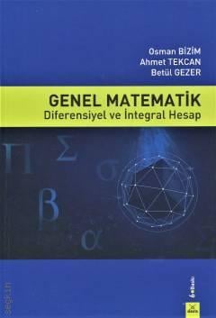 Genel Matematik Diferensiyel ve İntegral Hesap Prof. Dr. Osman Bizim, Prof. Dr. Ahmet Tekcan, Doç. Dr. Betül Gezer  - Kitap