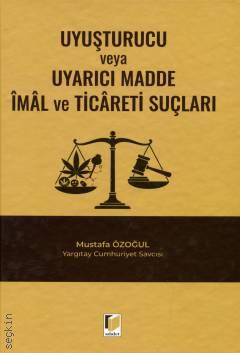 Uyuşturucu veya Uyarıcı Madde İmal ve Ticareti Suçları Mustafa Özoğul  - Kitap