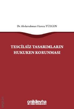 Tescilsiz Tasarımların Hukuken Korunması Dr. Abdurrahman Hamza Tüzgen  - Kitap
