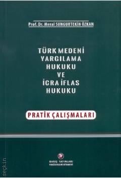 Türk Medeni Yargılama Hukuku ve İcra - İflas Hukuku Pratik Çalışmaları  Meral Sungurtekin Özkan