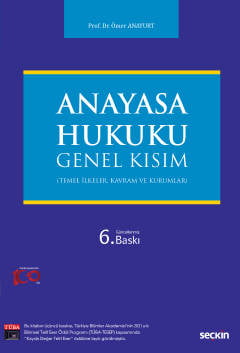 Anayasa Hukuku: Genel Kısım (Temel İlkeler, Kavram ve Kurumlar) Prof. Dr. Ömer Anayurt  - Kitap