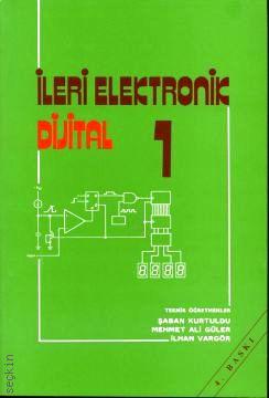 İleri Elektronik Dijital – 1 Şaban Kurtuldu, Mehmet Ali Güler, İlhan Vargör  - Kitap