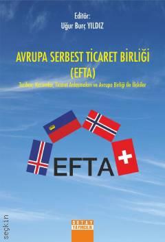 Avrupa Serbest Ticaret Birliği ( Efta ) Tarihçe, Kurumlar, Ticaret Anlaşmaları ve Avrupa Birliği İle İlişkiler Uğur Burç Yıldız  - Kitap