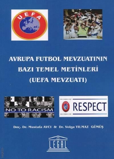 Avrupa Futbol Mevzuatının Bazı Temel Metinleri ( UEFA Mevzuatı ) Doç. Dr. Mustafa Avcı, Dr. Volga Yılmaz Gümüş  - Kitap