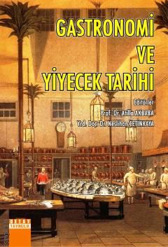 Gastronomi ve Yiyecek Tarihi Atilla Akbaba, Neslihan Çetinkaya  - Kitap