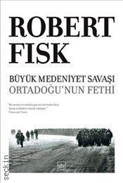 Büyük Medeniyet Savaşı Ortadoğu'nun Fethi Robert Fisk  - Kitap