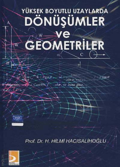 Yüksek Boyutlu Uzaylarda Dönüşümler ve Geometriler Prof. Dr. H. Hilmi Hacısalihoğlu  - Kitap