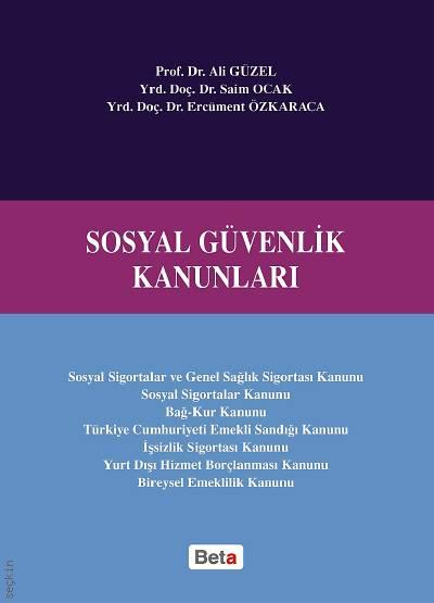Sosyal Güvenlik Kanunları Prof. Dr. Ali Güzel, Öğr. Gör. Saim Ocak, Öğr. Gör. Ercüment Özkaraca  - Kitap