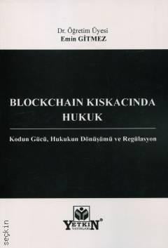 Blockchain Kıskacında Hukuk Kodun Gücü, Hukukun Dönüşümü ve Regülasyon Dr. Öğr. Üyesi Emin Gitmez  - Kitap