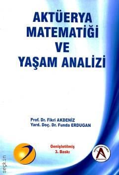 Aktüerya Matematiği ve Yaşam Analizi Prof. Dr. Fikri Akdeniz, Yrd. Doç. Dr. Funda Erdugan  - Kitap