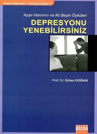 Ayşe Hanımın ve Ali Beyin Öyküleri Depresyonu Yenebilirsiniz Prof. Dr. Orhan Doğan  - Kitap