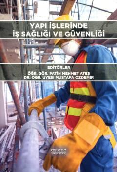 Yapı İşlerinde İş Sağlığı ve Güvenliği Öğr. Gör. Fatih Mehmet Ateş, Dr. Öğr. Üyesi Mustafa Özdemir  - Kitap