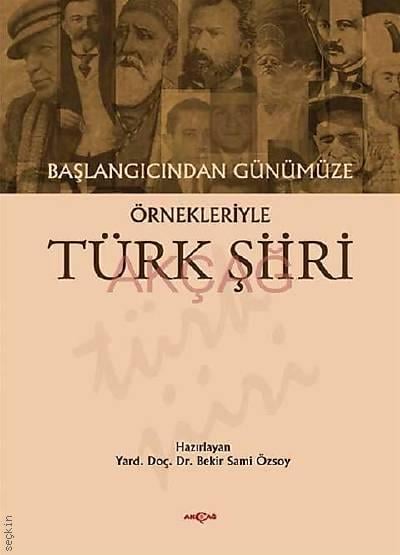 Başlangıcından Günümüze Örnekleriyle Türk Şiiri Yrd. Doç. Dr. Bekir Sami Özsoy  - Kitap
