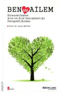 Ben ve Aile Bireyselleşme, Aile ve Aile Danışmanlığı Perspektifinden Prof. Dr. Aliye Mavili  - Kitap