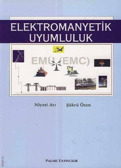 Elektromanyetik Uyumluluk Prof. Dr. Niyazi Arı, Yrd. Doç. Dr. Şükrü Özen  - Kitap