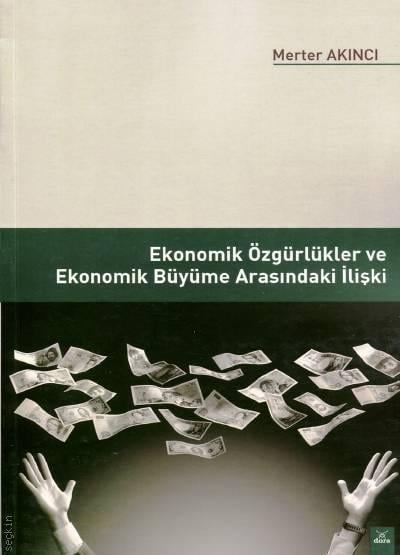 Ekonomik Özgürlükler ve Ekonomik Büyüme Arasındaki İlişki Dr. Merter Akıncı  - Kitap