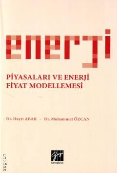 Enerji Piyasaları ve Enerji Fiyat Modellemesi Dr. Hayri Abar, Dr. Muhammet Özcan  - Kitap