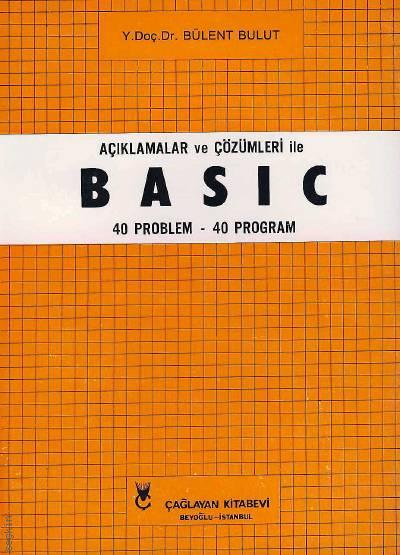 Açıklamalar ve Çözümleri ile Basic (40 Problem – 40 Program) Yrd. Doç. Dr. Bülent Bulut  - Kitap