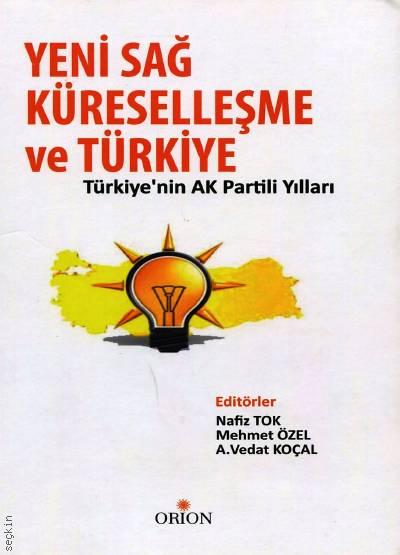 Yeni Sağ, Küreselleşme ve Türkiye Türkiye'nin AK Partili Yılları Nafiz Tok, Mehmet Özel, A. Vedat Koçal  - Kitap