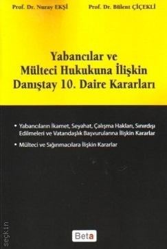 Yabancılar ve Mülteci Hukukuna İlişkin Danıştay 10. Daire Kararları Prof. Dr. Nuray Ekşi, Prof. Dr. Bülent Çiçekli  - Kitap