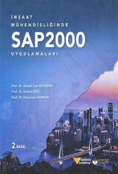 İnşaat Mühendisliğinde SAP 2000 Uygulamaları Prof. Dr. Ahmet Can Altunışık, Prof. Dr. Şevket Ateş, Prof. Dr. Süleyman Adanur  - Kitap