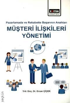 Pazarlama ve Rekabette Başarının Anahtarı Müşteri İlişkileri Yönetimi Yrd. Doç. Dr. Ercan Çiçek  - Kitap