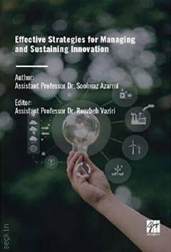 Effective Strategies for Managing and Sustaining Innovation Roozbeh Vaziri, Soolmaz Azarmi  - Kitap