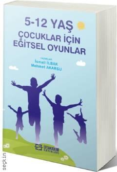 5–12 Yaş Çocuklar İçin Eğitsel Oyunlar Mehmet Akarsu, İsmail İlbak  - Kitap