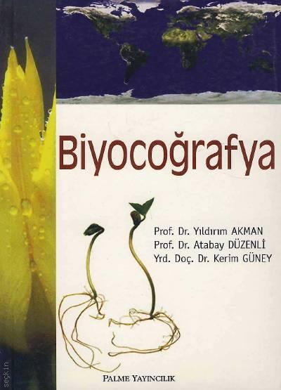 Biyocoğrafya Prof. Dr. Yıldırım Akman, Prof. Dr. Atalay Düzenli, Yrd. Doç. Dr. Kerim Güney  - Kitap