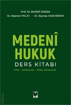 Medeni Hukuk Ders Kitabı Prof. Dr. Murat Doğan, Dr. Alperen Polat, Dr. Zeynep Ayar Birkin  - Kitap