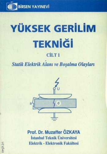 Yüksek Gerilim Tekniği Cilt:1 Statik Elektrik Alanı ve Boşalma Olayları Prof. Dr. Muzaffer Özkaya  - Kitap