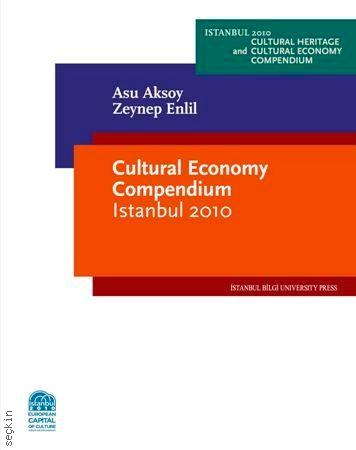 Cultural Economy Compendium Istanbul 2010 Asu Aksoy, Zeynep Enlil  - Kitap