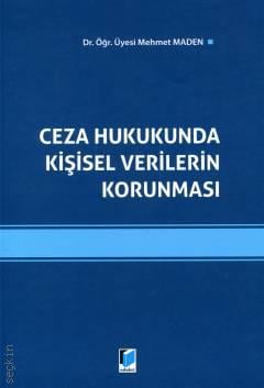 Ceza Hukukunda Kişisel Verilerin Korunması
 Mehmet Maden