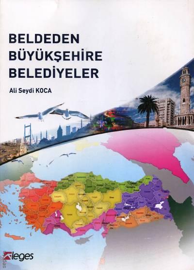 Beldeden Büyükşehire Belediyeler Ali Seydi Koca  - Kitap
