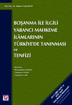 Boşanma ile İlgili Yabancı Mahkeme İlamlarının Türkiye'de Tanınması ve Tenfizi Yrd. Doç. Dr. Ahmet Cemal Ruhi  - Kitap